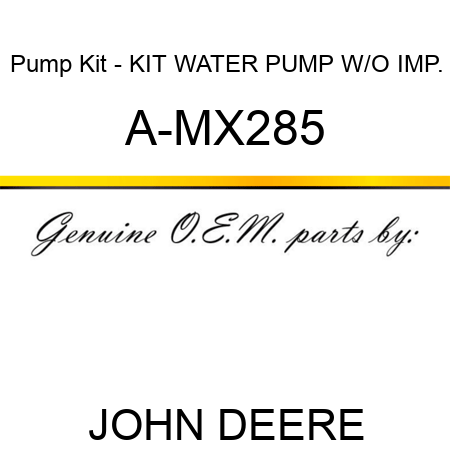 Pump Kit - KIT, WATER PUMP W/O IMP. A-MX285