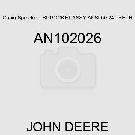 Chain Sprocket - SPROCKET ASSY-ANSI 60 24 TEETH AN102026