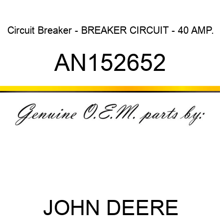 Circuit Breaker - BREAKER CIRCUIT - 40 AMP. AN152652