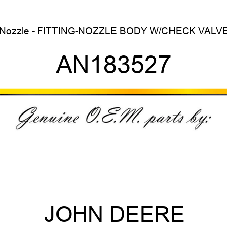 Nozzle - FITTING-NOZZLE BODY W/CHECK VALVE AN183527