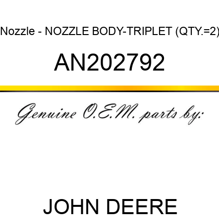 Nozzle - NOZZLE BODY-TRIPLET (QTY.=2) AN202792