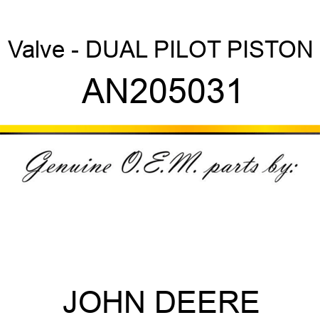 Valve - DUAL PILOT PISTON AN205031