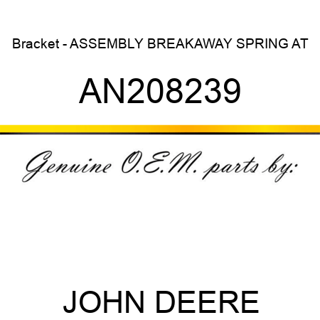 Bracket - ASSEMBLY, BREAKAWAY SPRING AT AN208239