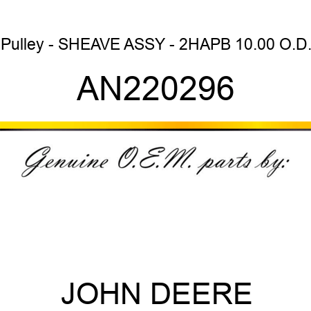 Pulley - SHEAVE ASSY - 2HAPB 10.00 O.D. AN220296
