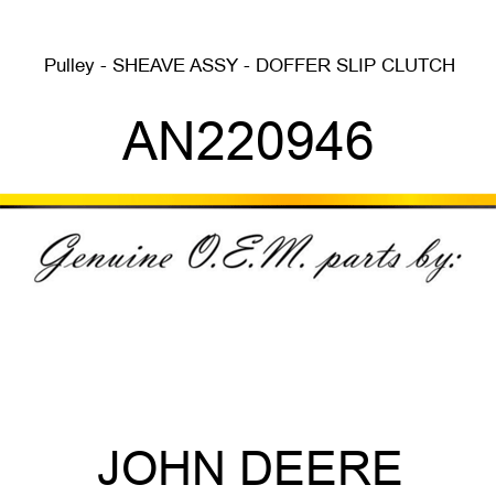 Pulley - SHEAVE ASSY - DOFFER SLIP CLUTCH AN220946