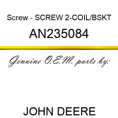 Screw - SCREW, 2-COIL/BSKT AN235084