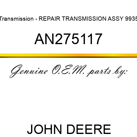 Transmission - REPAIR TRANSMISSION ASSY 9935 AN275117