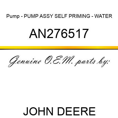 Pump - PUMP ASSY, SELF PRIMING - WATER AN276517
