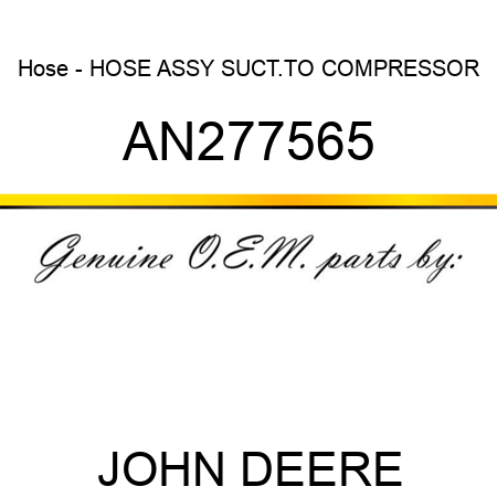 Hose - HOSE ASSY SUCT.TO COMPRESSOR AN277565