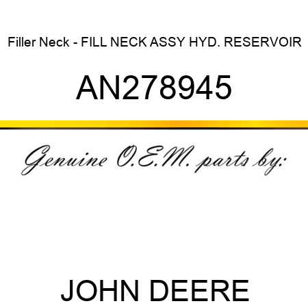 Filler Neck - FILL NECK ASSY, HYD. RESERVOIR AN278945