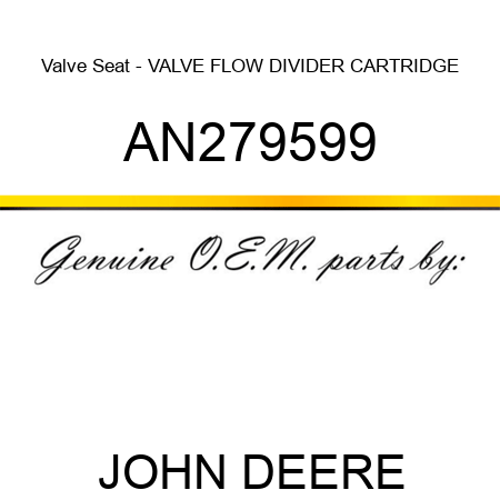 Valve Seat - VALVE, FLOW DIVIDER CARTRIDGE AN279599