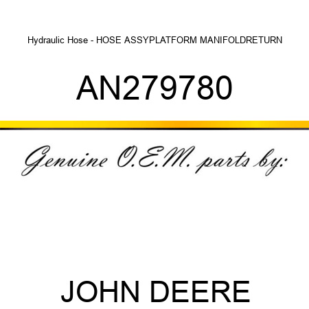Hydraulic Hose - HOSE ASSY,PLATFORM MANIFOLD,RETURN AN279780