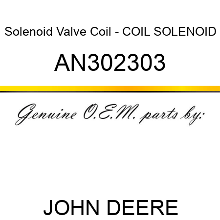 Solenoid Valve Coil - COIL, SOLENOID AN302303
