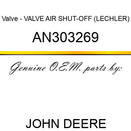 Valve - VALVE, AIR SHUT-OFF (LECHLER) AN303269