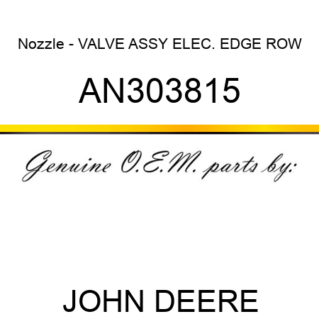 Nozzle - VALVE ASSY, ELEC. EDGE ROW AN303815
