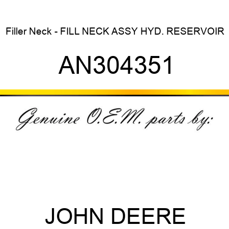 Filler Neck - FILL NECK ASSY, HYD. RESERVOIR AN304351