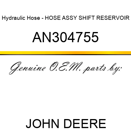 Hydraulic Hose - HOSE ASSY, SHIFT, RESERVOIR AN304755