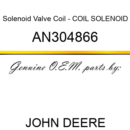 Solenoid Valve Coil - COIL, SOLENOID AN304866