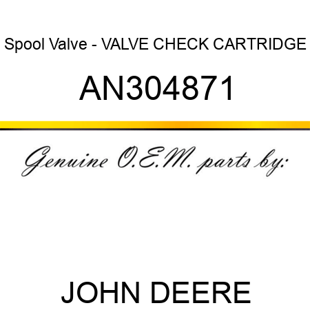 Spool Valve - VALVE, CHECK CARTRIDGE AN304871