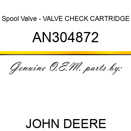 Spool Valve - VALVE, CHECK CARTRIDGE AN304872