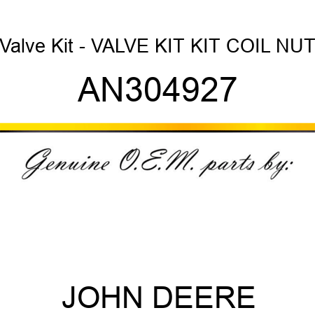 Valve Kit - VALVE KIT, KIT, COIL NUT AN304927