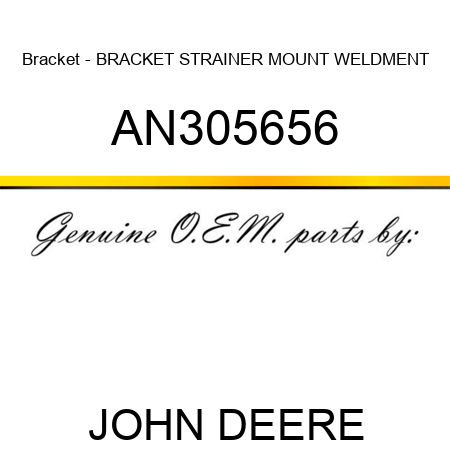 Bracket - BRACKET, STRAINER MOUNT WELDMENT AN305656