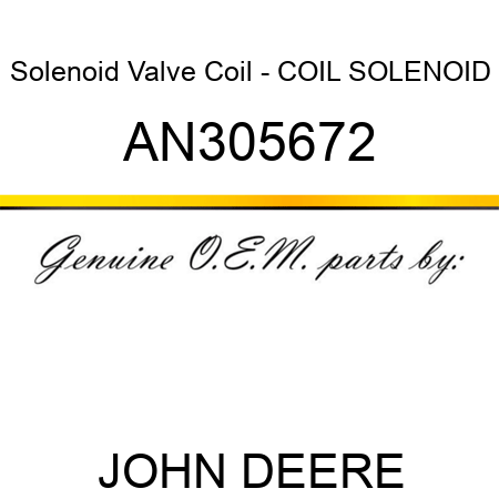 Solenoid Valve Coil - COIL, SOLENOID AN305672