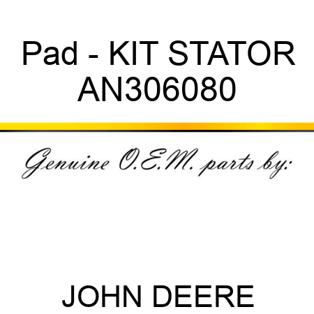 Pad - KIT, STATOR AN306080