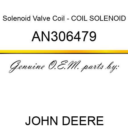 Solenoid Valve Coil - COIL, SOLENOID AN306479