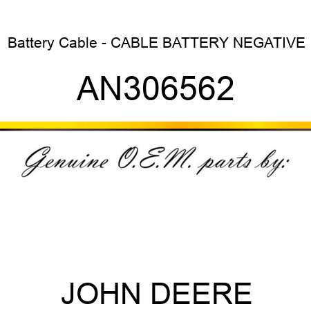 Battery Cable - CABLE, BATTERY NEGATIVE AN306562