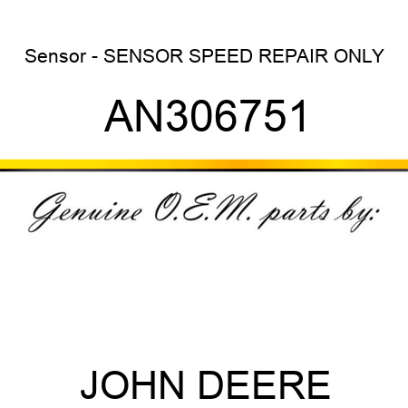 Sensor - SENSOR, SPEED REPAIR ONLY AN306751