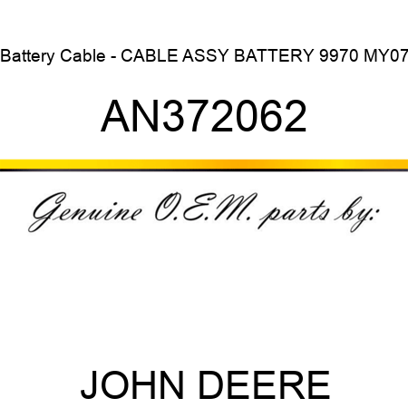 Battery Cable - CABLE ASSY, BATTERY 9970 MY07 AN372062