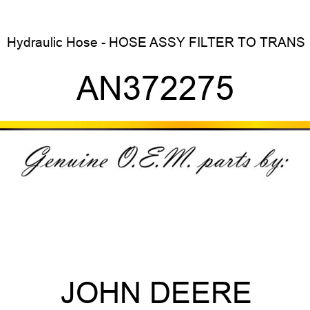 Hydraulic Hose - HOSE ASSY, FILTER TO TRANS AN372275