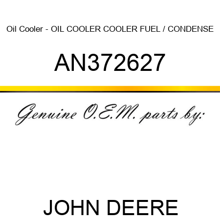 Oil Cooler - OIL COOLER, COOLER, FUEL / CONDENSE AN372627