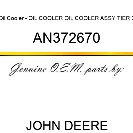 Oil Cooler - OIL COOLER, OIL COOLER ASSY, TIER 3 AN372670