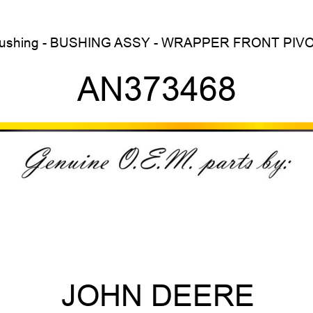 Bushing - BUSHING ASSY - WRAPPER FRONT PIVOT AN373468