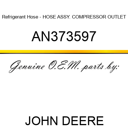 Refrigerant Hose - HOSE ASSY., COMPRESSOR OUTLET AN373597