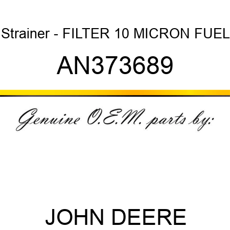Strainer - FILTER, 10 MICRON FUEL AN373689