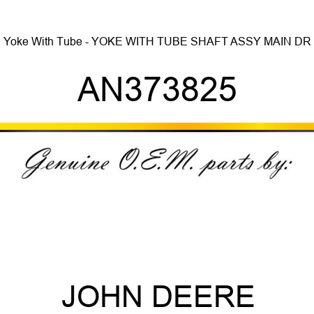 Yoke With Tube - YOKE WITH TUBE, SHAFT ASSY, MAIN DR AN373825