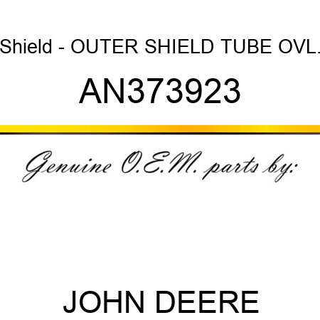 Shield - OUTER SHIELD TUBE OVL. AN373923