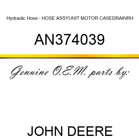 Hydraulic Hose - HOSE ASSY,UNIT MOTOR CASE,DRAIN,RH AN374039