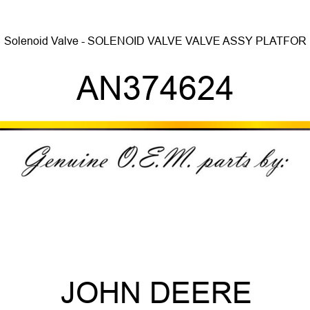 Solenoid Valve - SOLENOID VALVE, VALVE ASSY, PLATFOR AN374624