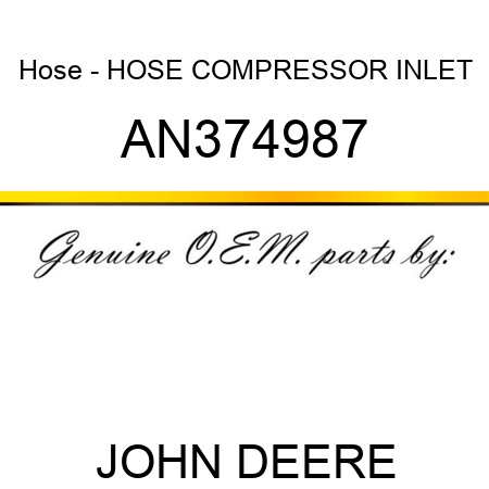 Hose - HOSE, COMPRESSOR INLET AN374987