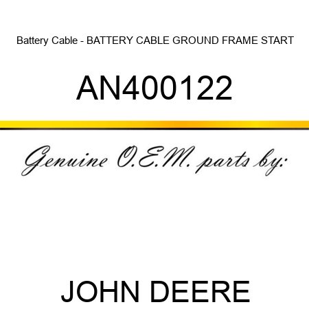 Battery Cable - BATTERY CABLE, GROUND, FRAME, START AN400122