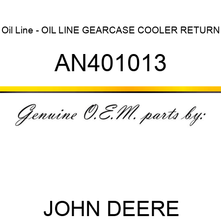 Oil Line - OIL LINE, GEARCASE COOLER RETURN AN401013