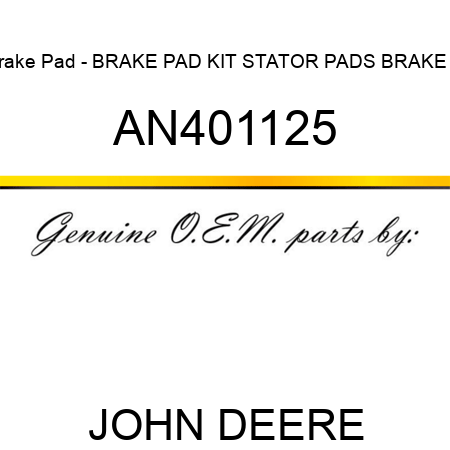 Brake Pad - BRAKE PAD, KIT, STATOR PADS BRAKE C AN401125