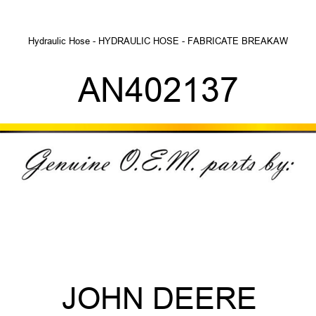 Hydraulic Hose - HYDRAULIC HOSE - FABRICATE, BREAKAW AN402137
