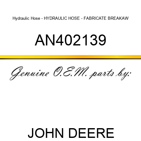 Hydraulic Hose - HYDRAULIC HOSE - FABRICATE, BREAKAW AN402139