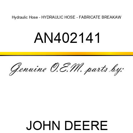 Hydraulic Hose - HYDRAULIC HOSE - FABRICATE, BREAKAW AN402141