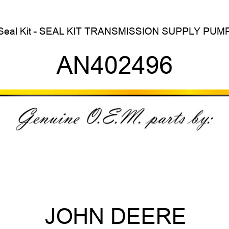Seal Kit - SEAL KIT, TRANSMISSION SUPPLY PUMP AN402496